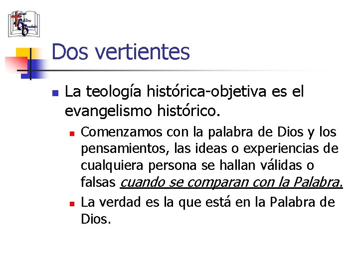 Dos vertientes n La teología histórica-objetiva es el evangelismo histórico. n n Comenzamos con