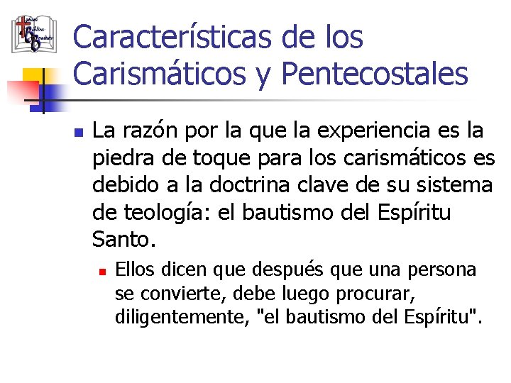 Características de los Carismáticos y Pentecostales n La razón por la que la experiencia