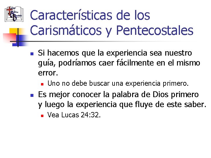 Características de los Carismáticos y Pentecostales n Si hacemos que la experiencia sea nuestro