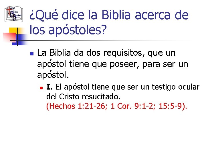 ¿Qué dice la Biblia acerca de los apóstoles? n La Biblia da dos requisitos,