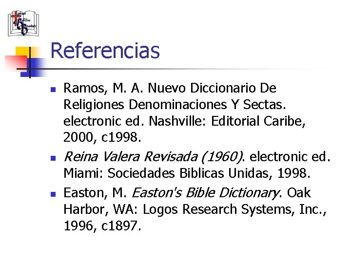 Referencias n n n Ramos, M. A. Nuevo Diccionario De Religiones Denominaciones Y Sectas.