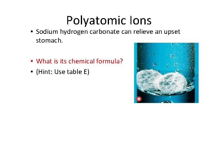 9. 1 Polyatomic Ions • Sodium hydrogen carbonate can relieve an upset stomach. •