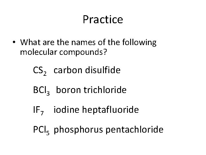 Practice • What are the names of the following molecular compounds? CS 2 carbon