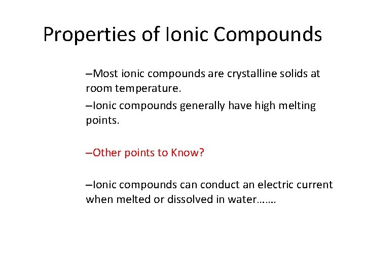 7. 2 Properties of Ionic Compounds –Most ionic compounds are crystalline solids at room