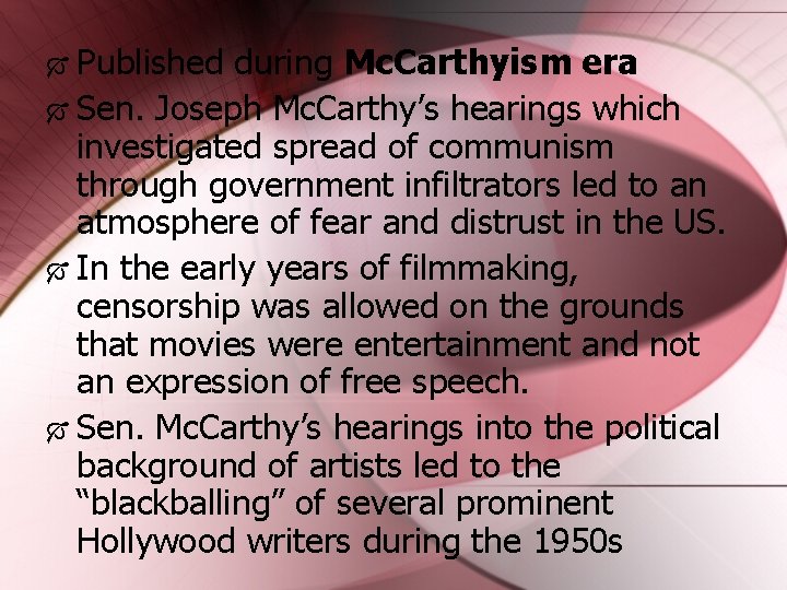  Published during Mc. Carthyism era Sen. Joseph Mc. Carthy’s hearings which investigated spread