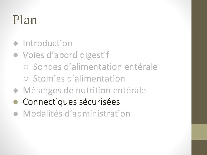 Plan ● Introduction ● Voies d’abord digestif ○ Sondes d’alimentation entérale ○ Stomies d’alimentation