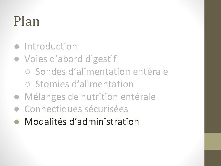 Plan ● Introduction ● Voies d’abord digestif ○ Sondes d’alimentation entérale ○ Stomies d’alimentation