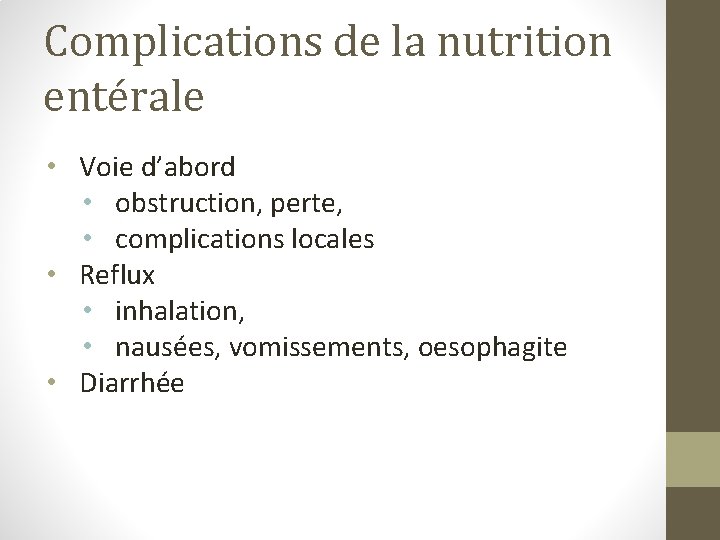 Complications de la nutrition entérale • Voie d’abord • obstruction, perte, • complications locales