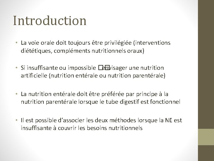 Introduction • La voie orale doit toujours être privilégiée (interventions diététiques, compléments nutritionnels oraux)