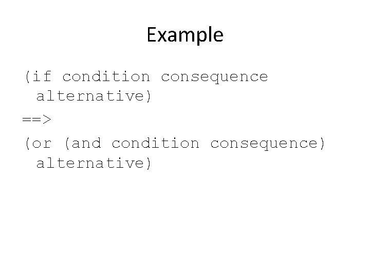 Example (if condition consequence alternative) ==> (or (and condition consequence) alternative) 