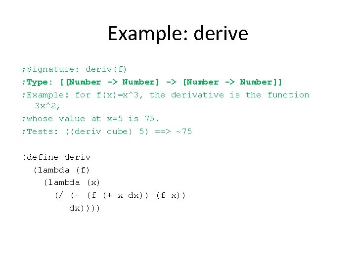 Example: derive ; Signature: deriv(f) ; Type: [[Number -> Number] -> [Number -> Number]]