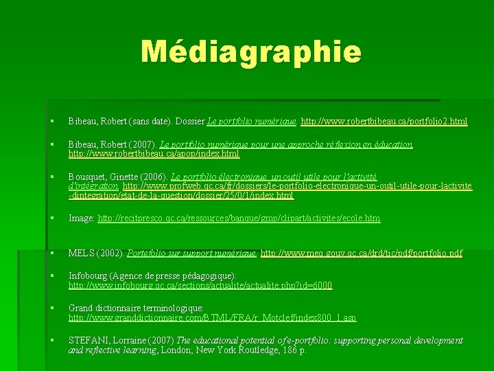 Médiagraphie § Bibeau, Robert (sans date). Dossier Le portfolio numérique. http: //www. robertbibeau. ca/portfolio