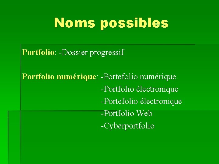 Noms possibles Portfolio: -Dossier progressif Portfolio numérique: -Portefolio numérique -Portfolio électronique -Portefolio électronique -Portfolio