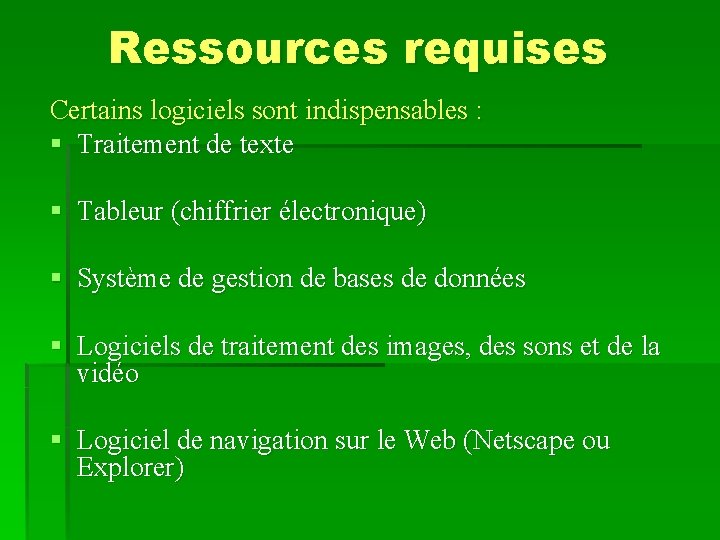 Ressources requises Certains logiciels sont indispensables : § Traitement de texte § Tableur (chiffrier