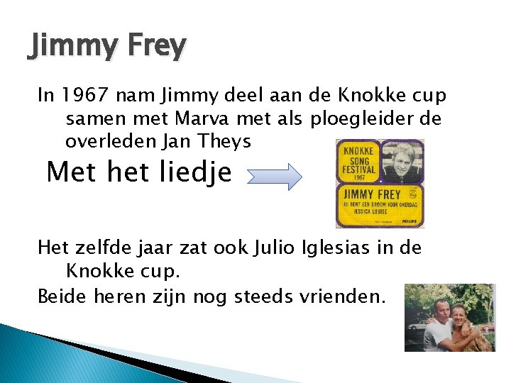 Jimmy Frey In 1967 nam Jimmy deel aan de Knokke cup samen met Marva