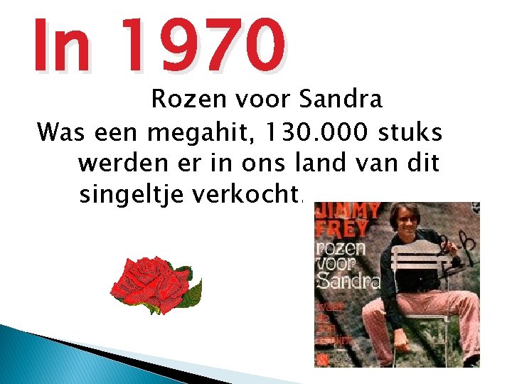 In 1970 Rozen voor Sandra Was een megahit, 130. 000 stuks werden er in
