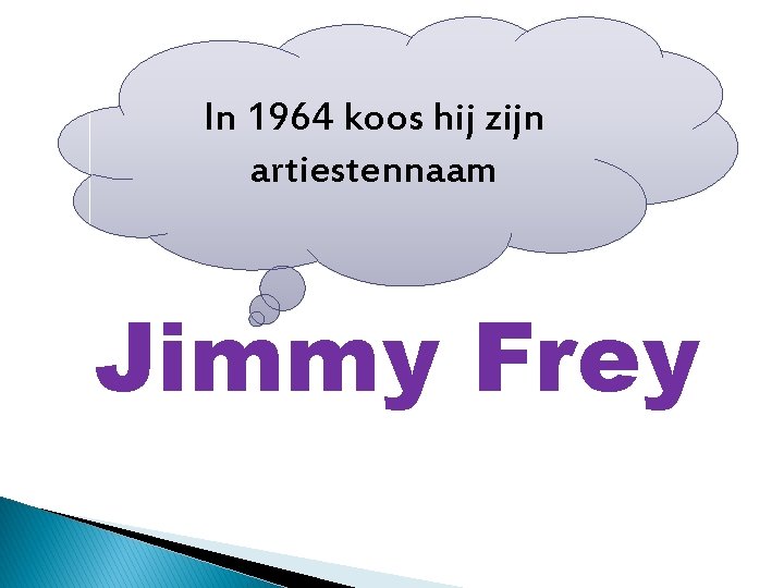 In 1964 koos hij zijn artiestennaam Jimmy Frey 