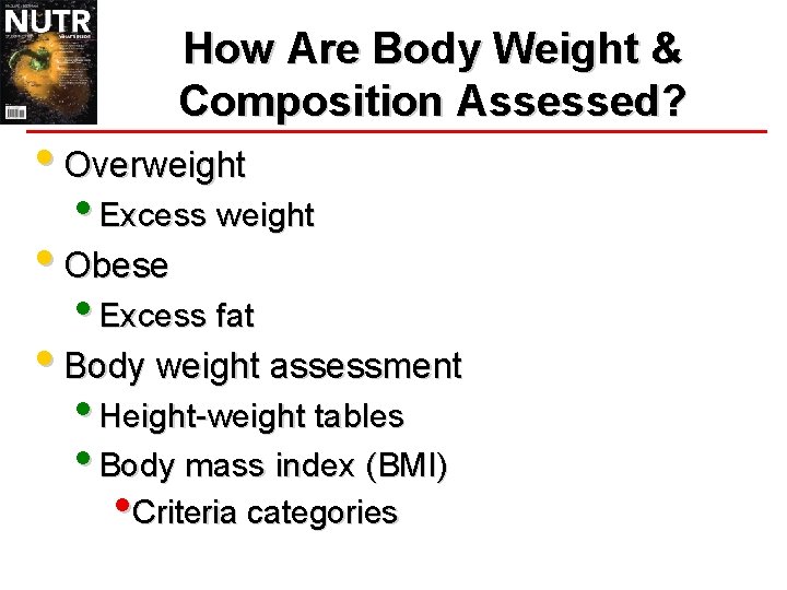 How Are Body Weight & Composition Assessed? • Overweight • Excess weight • Obese