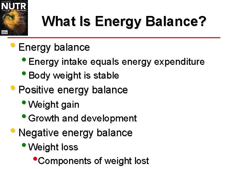 What Is Energy Balance? • Energy balance • Energy intake equals energy expenditure •