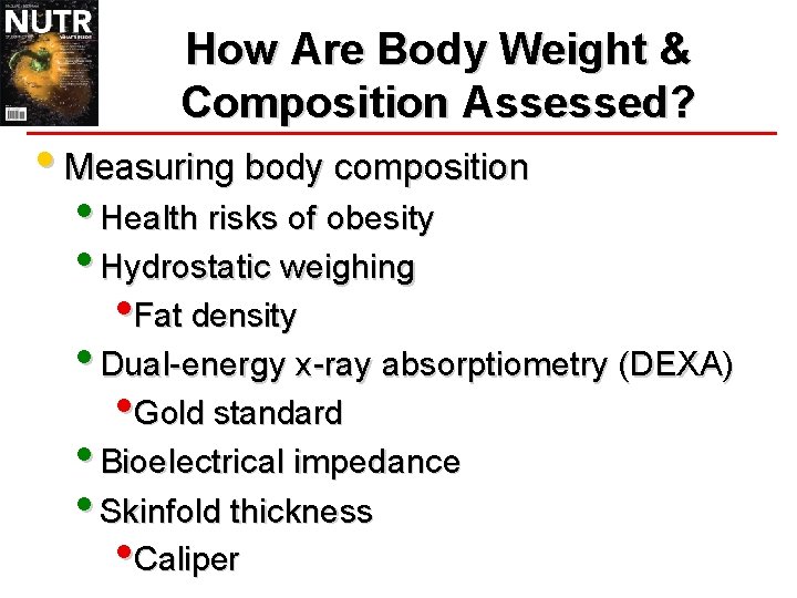 How Are Body Weight & Composition Assessed? • Measuring body composition • Health risks