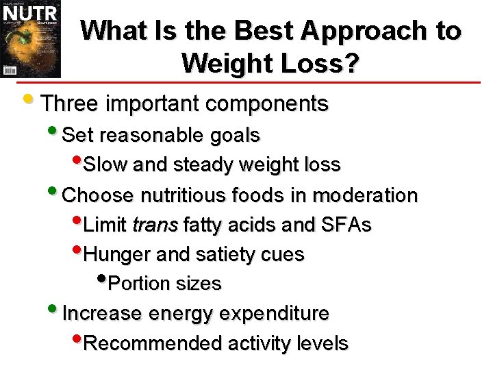 What Is the Best Approach to Weight Loss? • Three important components • Set