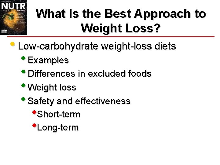 What Is the Best Approach to Weight Loss? • Low-carbohydrate weight-loss diets • Examples