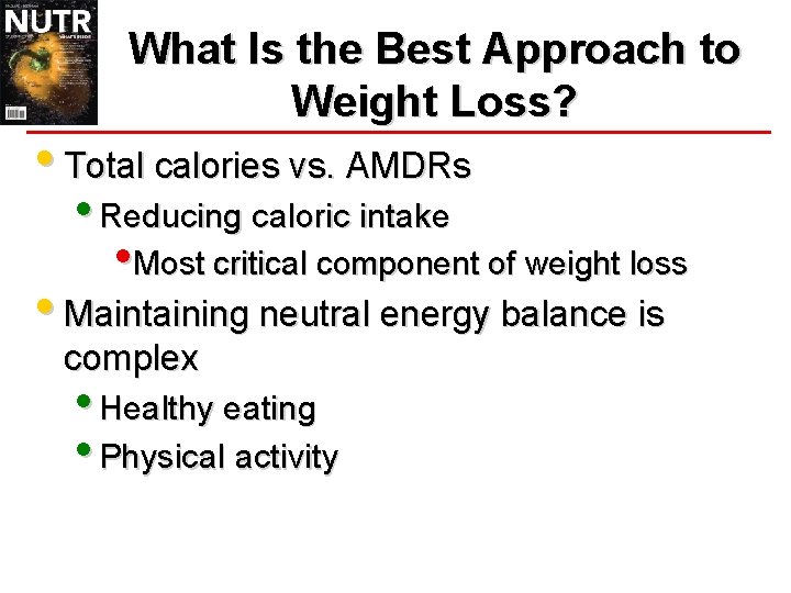 What Is the Best Approach to Weight Loss? • Total calories vs. AMDRs •