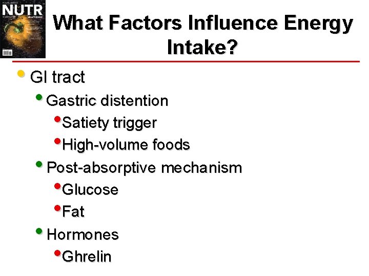 What Factors Influence Energy Intake? • GI tract • Gastric distention • Satiety trigger