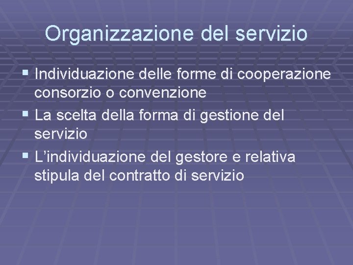Organizzazione del servizio § Individuazione delle forme di cooperazione consorzio o convenzione § La