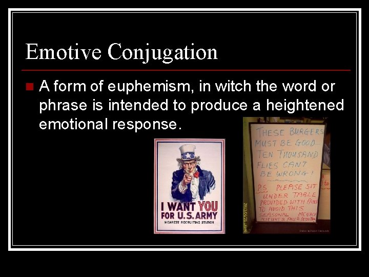 Emotive Conjugation n A form of euphemism, in witch the word or phrase is