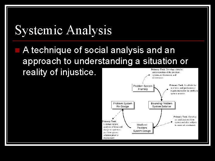 Systemic Analysis n A technique of social analysis and an approach to understanding a