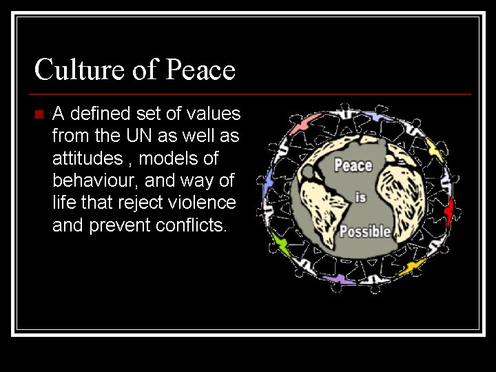 Culture of Peace n A defined set of values from the UN as well