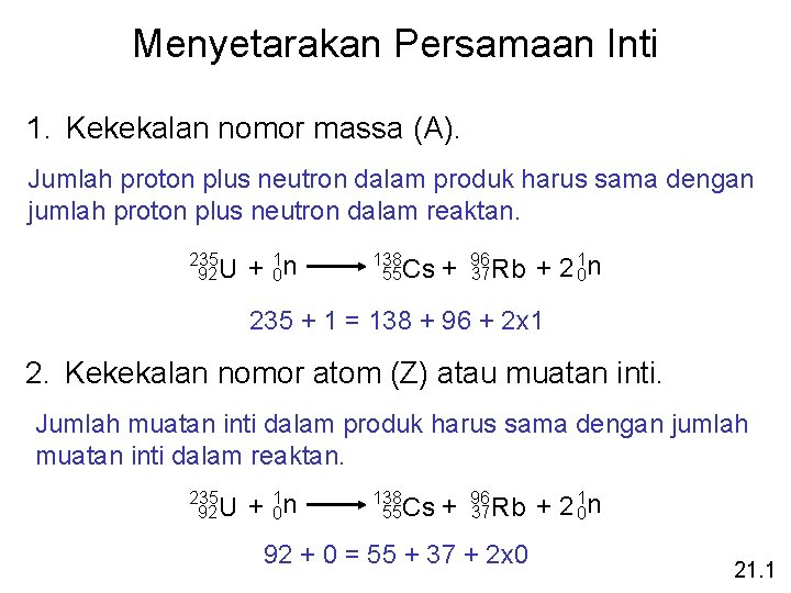 Menyetarakan Persamaan Inti 1. Kekekalan nomor massa (A). Jumlah proton plus neutron dalam produk