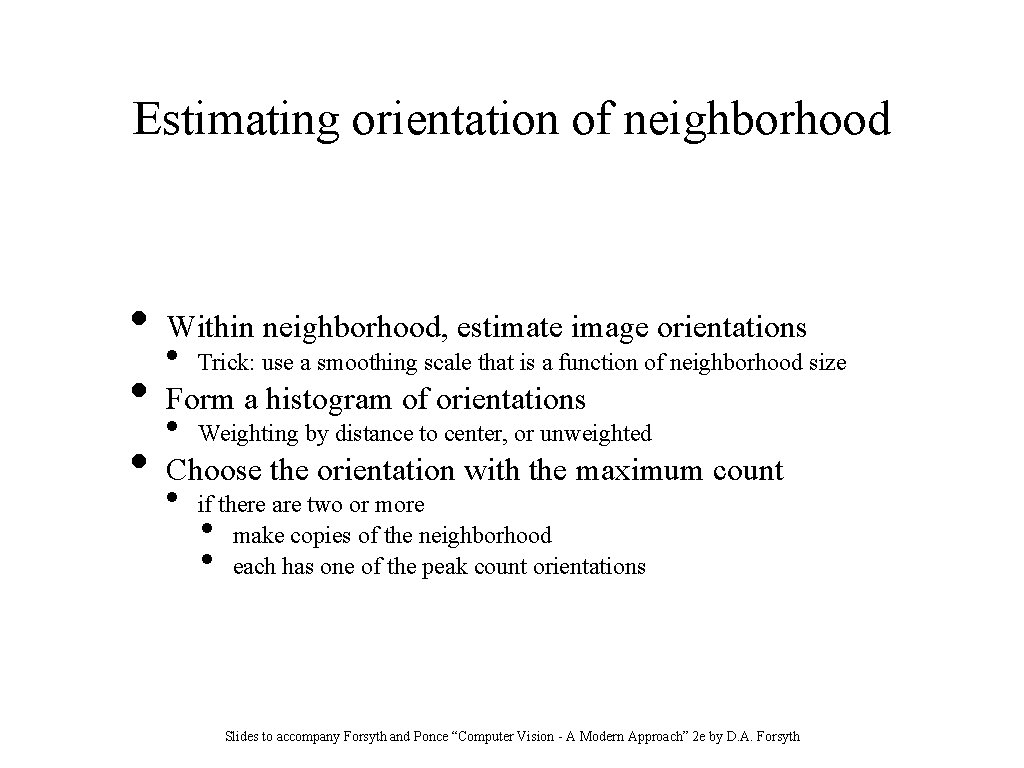 Estimating orientation of neighborhood • • • Within neighborhood, estimate image orientations • Trick: