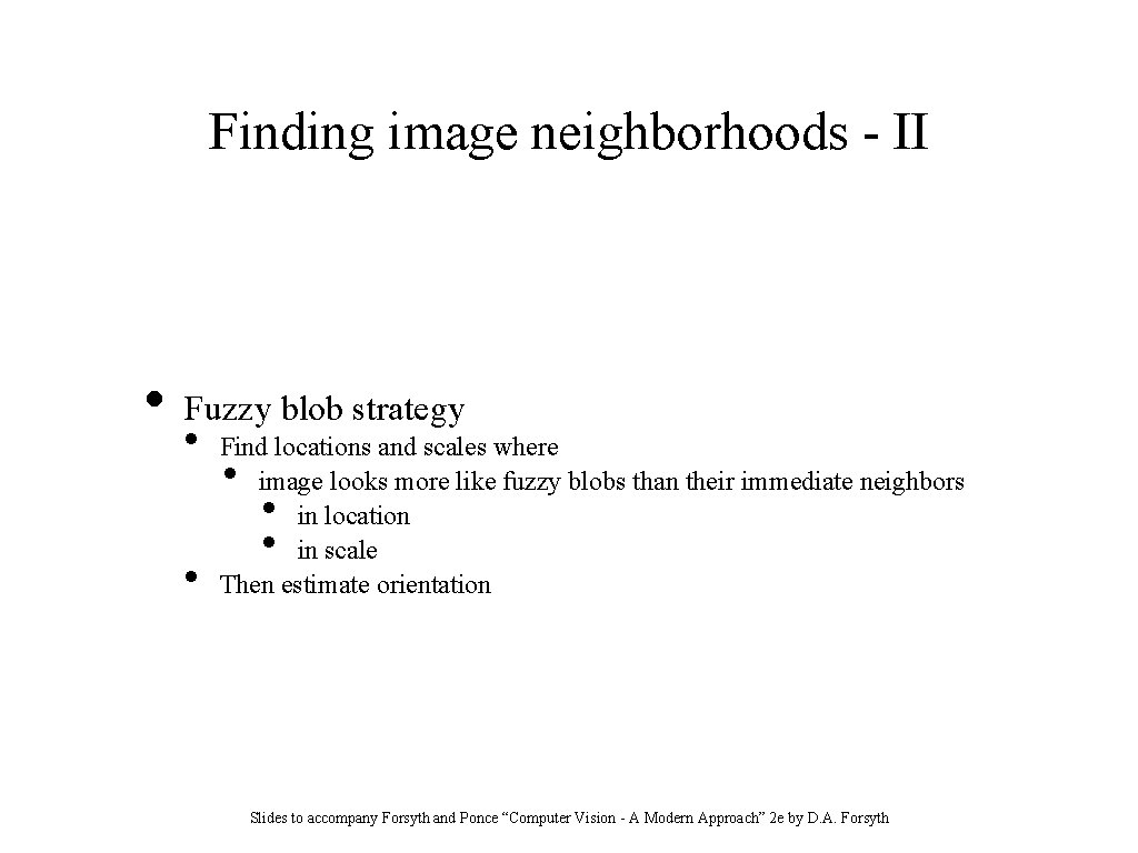Finding image neighborhoods - II • Fuzzy blob strategy • • Find locations and