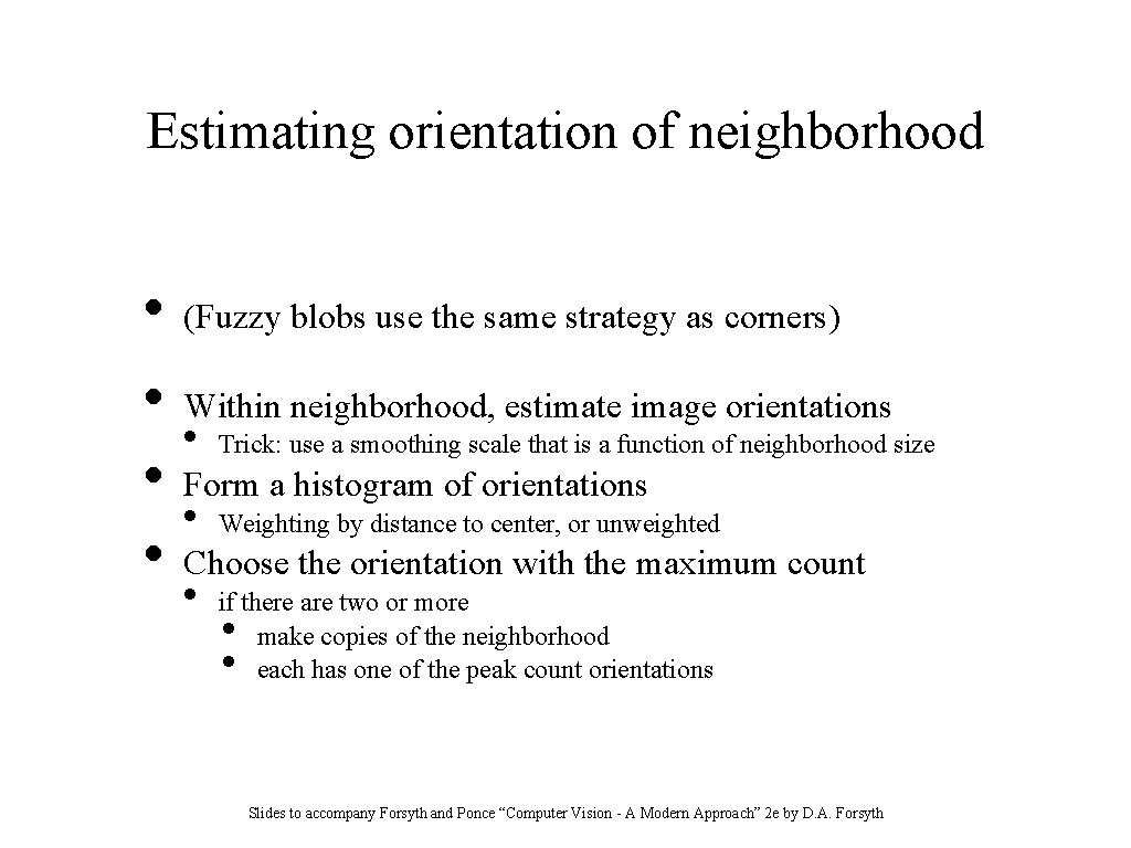 Estimating orientation of neighborhood • • (Fuzzy blobs use the same strategy as corners)