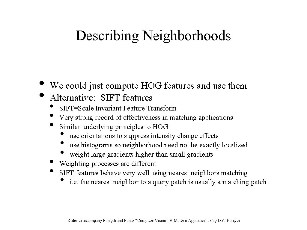 Describing Neighborhoods • • We could just compute HOG features and use them Alternative: