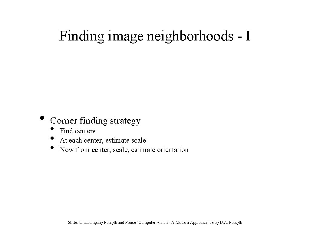 Finding image neighborhoods - I • Corner finding strategy • • • Find centers