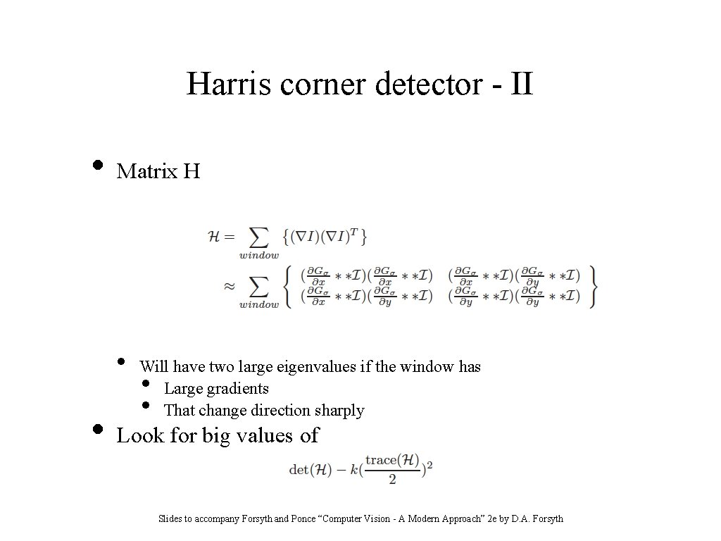 Harris corner detector - II • Matrix H • • Will have two large
