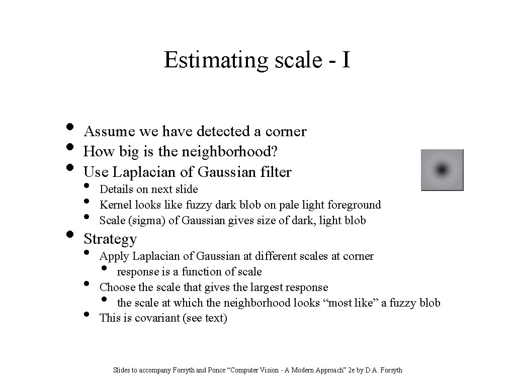 Estimating scale - I • • Assume we have detected a corner How big