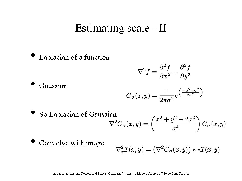 Estimating scale - II • Laplacian of a function • Gaussian • So Laplacian