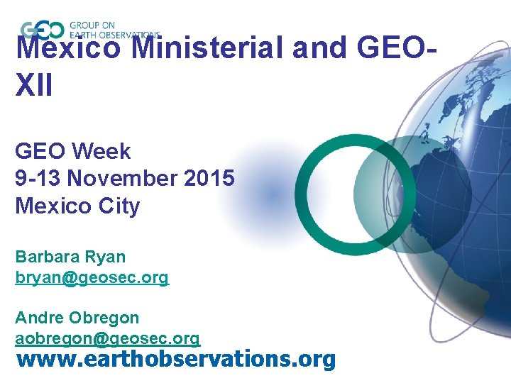 Mexico Ministerial and GEOXII GEO Week 9 -13 November 2015 Mexico City Barbara Ryan