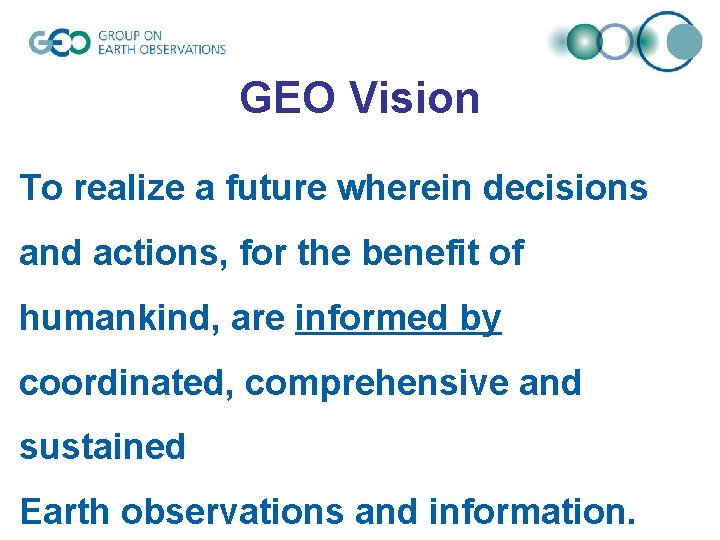 GEO Vision To realize a future wherein decisions and actions, for the benefit of