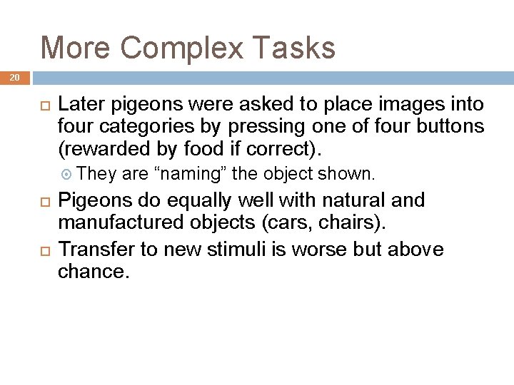 More Complex Tasks 20 Later pigeons were asked to place images into four categories