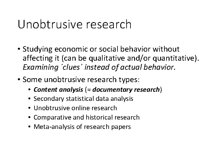 Unobtrusive research • Studying economic or social behavior without affecting it (can be qualitative