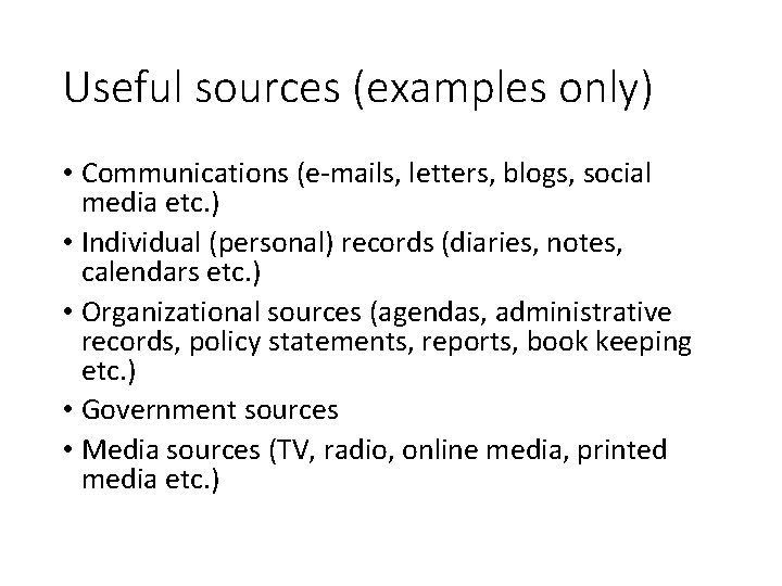 Useful sources (examples only) • Communications (e-mails, letters, blogs, social media etc. ) •