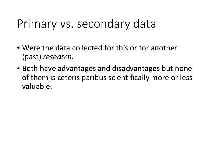 Primary vs. secondary data • Were the data collected for this or for another