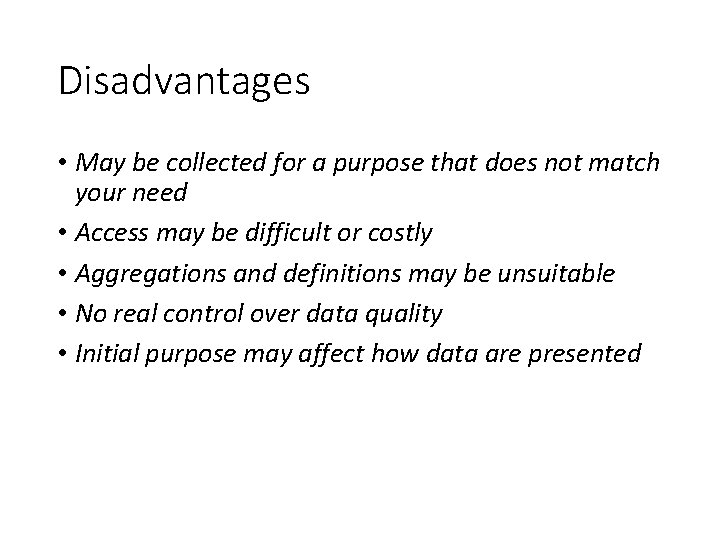 Disadvantages • May be collected for a purpose that does not match your need