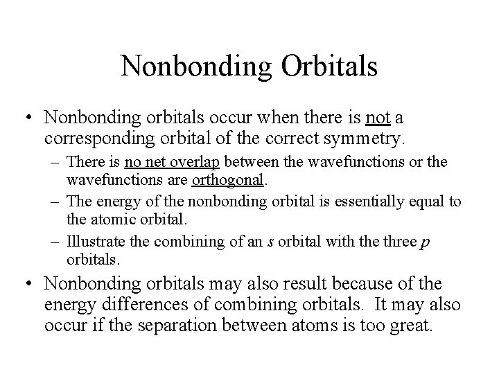 Nonbonding Orbitals • Nonbonding orbitals occur when there is not a corresponding orbital of