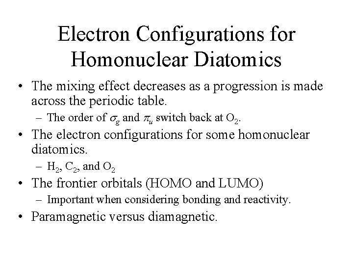 Electron Configurations for Homonuclear Diatomics • The mixing effect decreases as a progression is